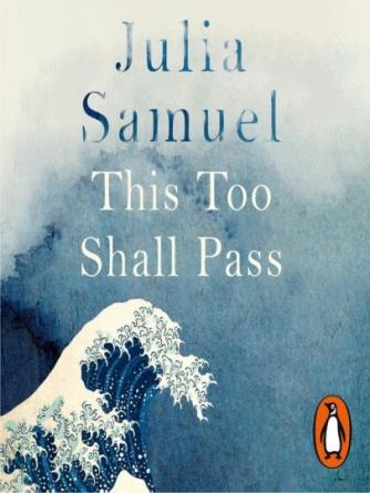 Julia Samuel: This Too Shall Pass : Stories of Change, Crisis and Hopeful Beginnings