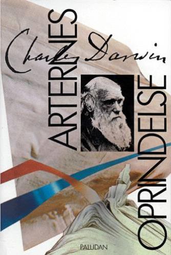 Charles Darwin: Arternes oprindelse : ved naturlig selektion eller ved de heldigst stillede formers sejr i kampen for tilværelsen