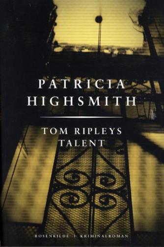 Patricia Highsmith: Tom Ripleys talent : kriminalroman