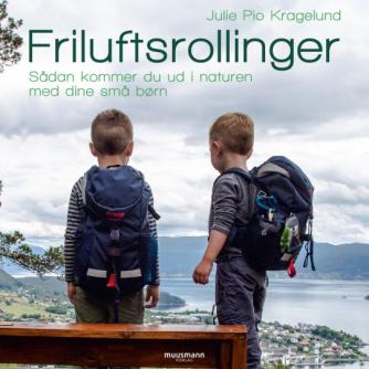Julie Pio Kragelund: Friluftsrollinger : sådan kommer du ud i naturen med dine små børn