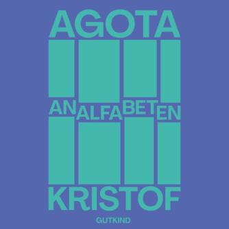 Agota Kristof: Analfabeten : en selvbiografisk fortælling