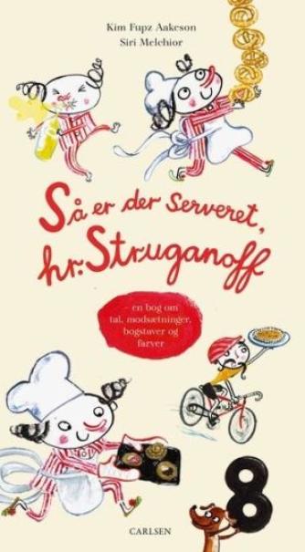 Kim Fupz Aakeson, Siri Melchior: Så er der serveret, hr. Struganoff : en bog om tal, modsætninger, bogstaver og farver