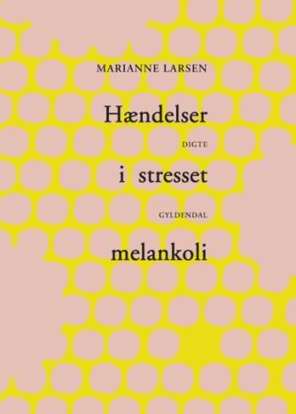 Marianne Larsen (f. 1951): Hændelser i stresset melankoli - med automatiske æbler : digte