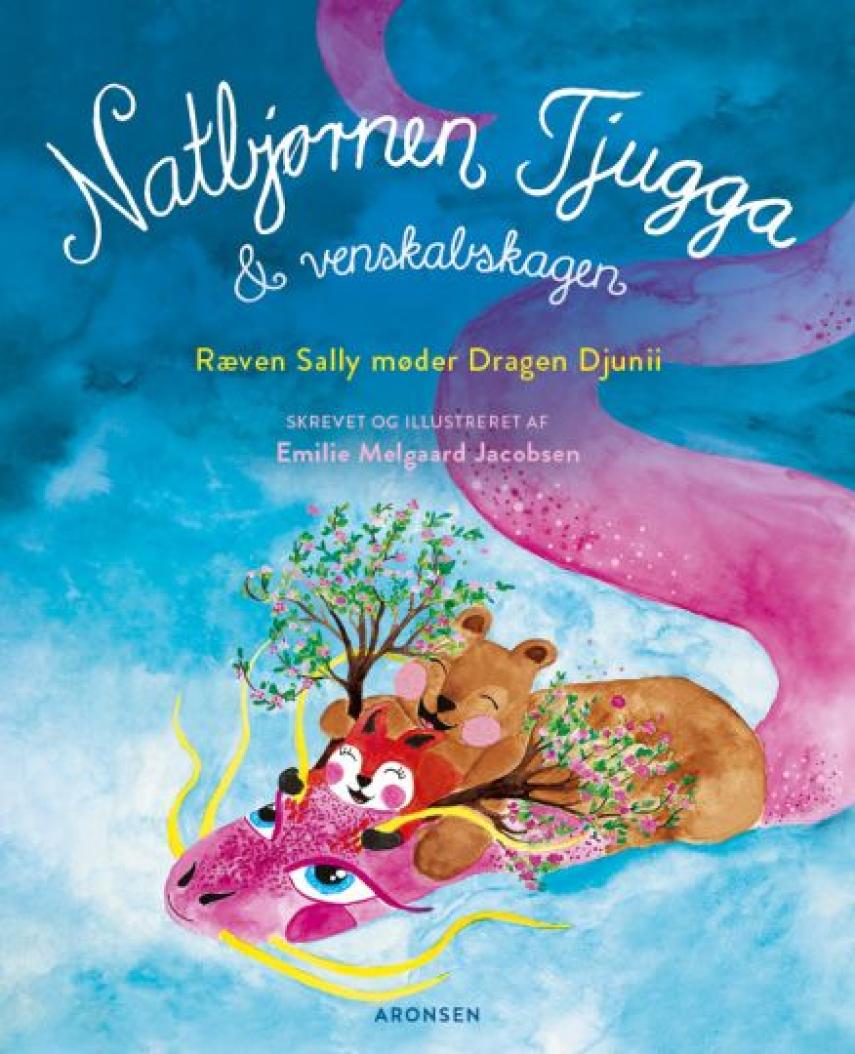 Emilie Melgaard Jacobsen: Natbjørnen Tjugga & venskabskagen : ræven Sally møder dragen Djunii