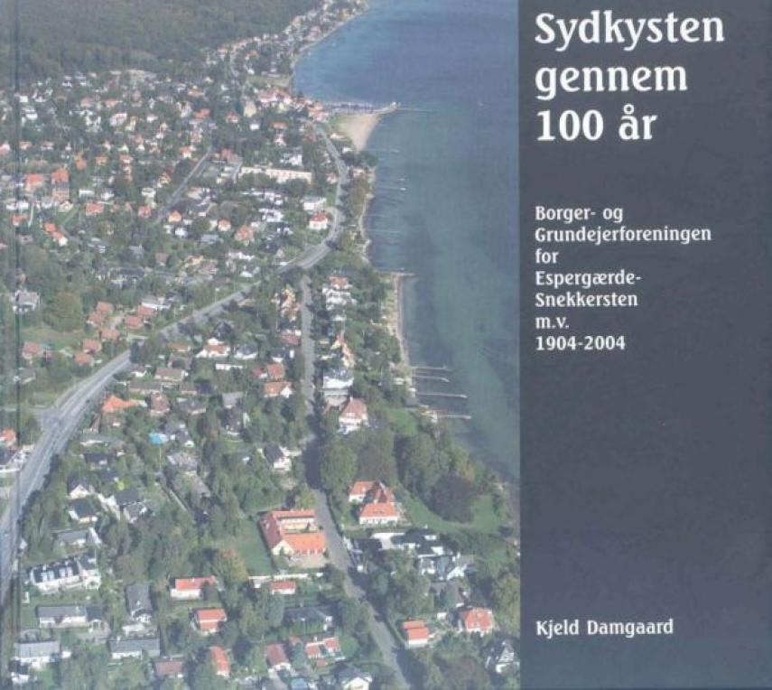 Kjeld Damgaard: Sydkysten gennem 100 år : Borger- og Grundejerforeningen for Espergærde-Snekkersten m.v. 1904-2004