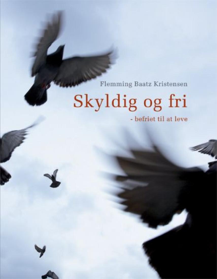 Flemming Baatz Kristensen (f. 1953): Skyldig og fri : befriet til at leve