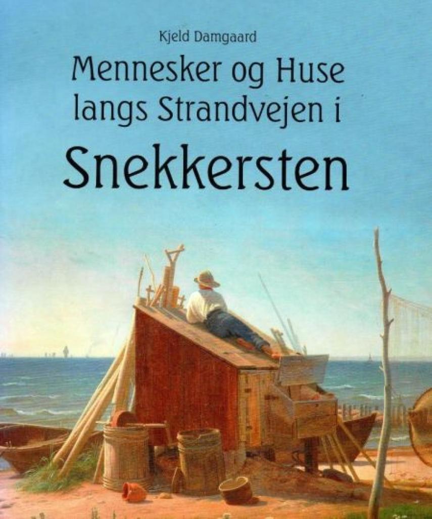 Kjeld Damgaard: Mennesker & huse langs Strandvejen i Snekkersten : en fortælling om husene og beboerne langs Strandvejen gennem fiskerlejet Snekkersten