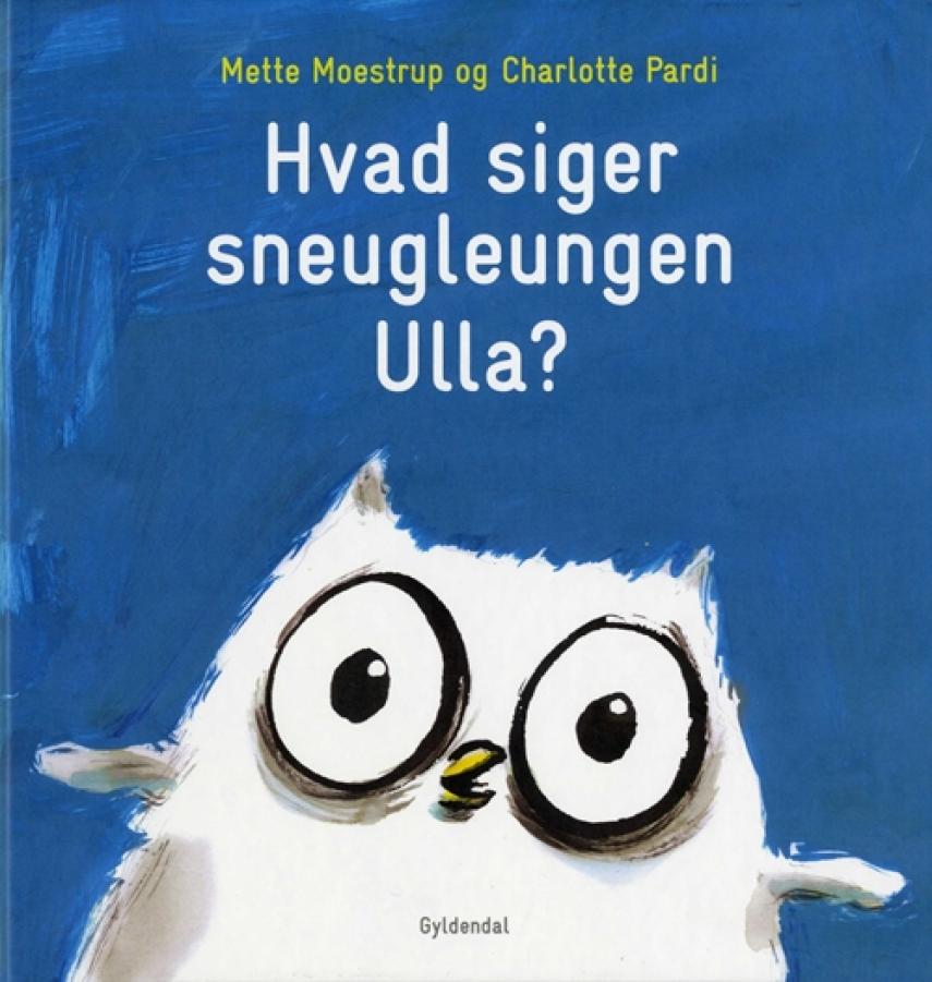 Mette Moestrup: Hvad siger sneugleungen Ulla?