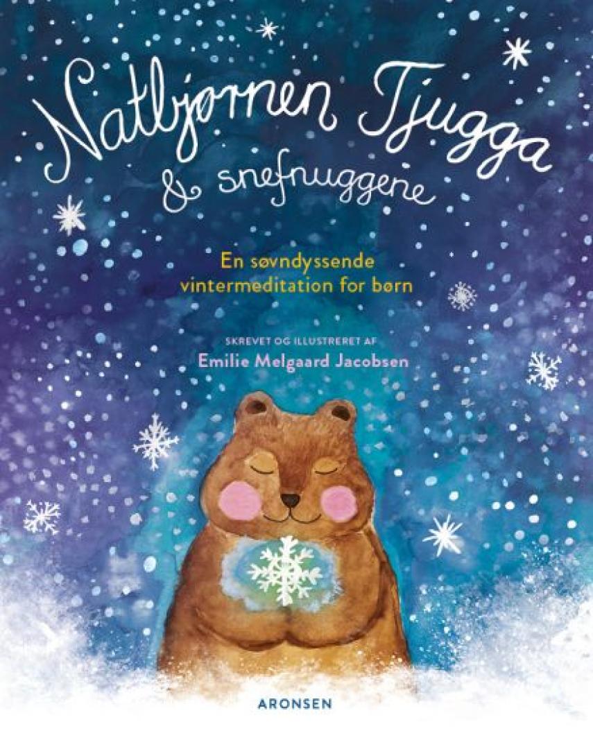 Emilie Melgaard Jacobsen: Natbjørnen Tjugga & snefnuggene : en søvndyssende vintermeditation for børn