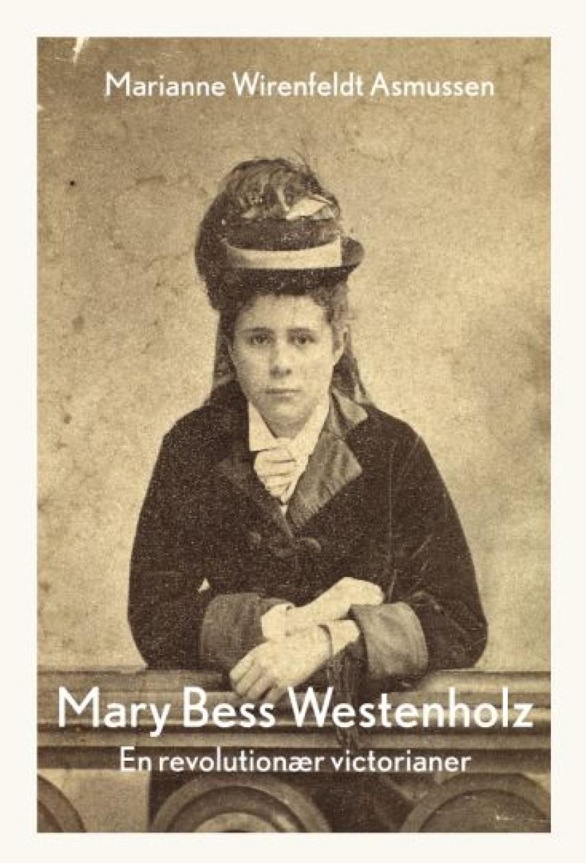 Marianne Wirenfeldt Asmussen: Mary Bess Westenholz (1857-1947) : en revolutionær victorianer